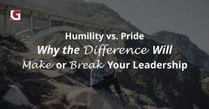 Humility vs Pride Why the difference will make or break your leadership