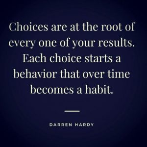 Choices Create Habits